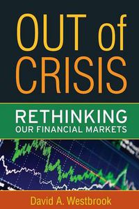 Cover image for Out of Crisis: Rethinking Our Financial Markets