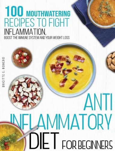 Cover image for Anti-inflammatory diet for beginners: 100 Mouthwatering Recipes to Fight Inflammation, Boost the Immune System and Your Weight Loss.