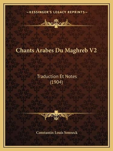 Chants Arabes Du Maghreb V2: Traduction Et Notes (1904)