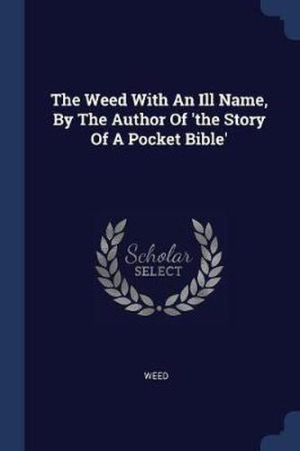 Cover image for The Weed with an Ill Name, by the Author of 'the Story of a Pocket Bible