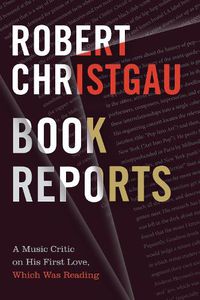 Cover image for Book Reports: A Music Critic on His First Love, Which Was Reading