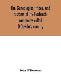 Cover image for The genealogies, tribes, and customs of Hy-Fiachrach, commonly called O'Dowda's country