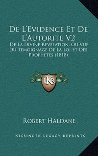 Cover image for de L'Evidence Et de L'Autorite V2: de La Divine Revelation, Ou Vue Du Temoignage de La Loi Et Des Prophetes (1818)