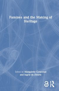 Cover image for Famines and the Making of Heritage