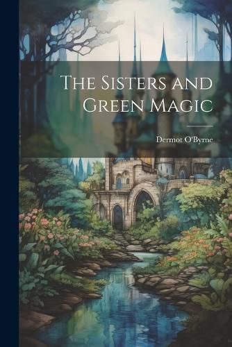 Cover image for The Sisters and Green Magic