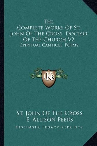 The Complete Works of St. John of the Cross, Doctor of the Church V2: Spiritual Canticle, Poems