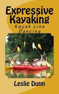 Cover image for Expressive Kayaking: Kayak Line Dancing