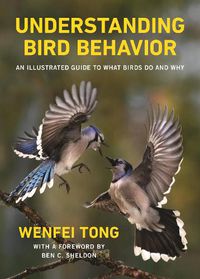 Cover image for Understanding Bird Behavior: An Illustrated Guide to What Birds Do and Why