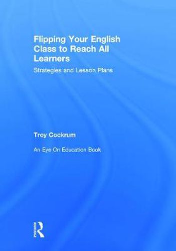 Cover image for Flipping Your English Class to Reach All Learners: Strategies and Lesson Plans