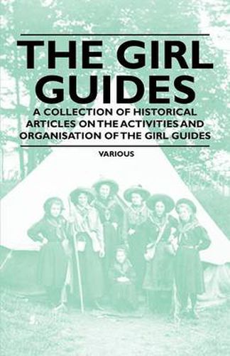 Cover image for The Girl Guides - A Collection of Historical Articles on the Activities and Organisation of the Girl Guides