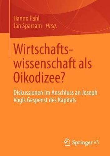 Wirtschaftswissenschaft als Oikodizee?: Diskussionen im Anschluss an Joseph Vogls Gespenst des Kapitals