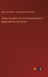 Cover image for Golden Thoughts from The Spiritual Guide of Miguel Molinos, the Quietist