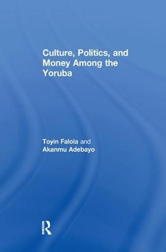 Cover image for Culture, Politics, and Money Among the Yoruba