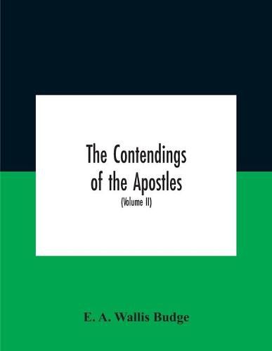 The Contendings Of The Apostles: Being The Histories Of The Lives And Martyrdoms And Deaths Of The Twelve Apostles And Evangelists; The Ethiopic Texts Now First Edited From Manuscripts In The British Museum, With An English Translation (Volume Ii)