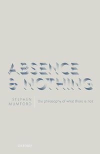 Cover image for Absence and Nothing: The Philosophy of What There is Not