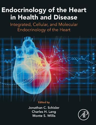 Endocrinology of the Heart in Health and Disease: Integrated, Cellular, and Molecular Endocrinology of the Heart