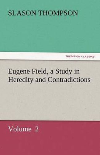Cover image for Eugene Field, a Study in Heredity and Contradictions