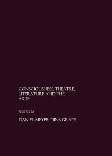 Cover image for Consciousness, Theatre, Literature and the Arts