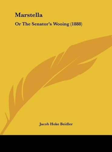 Cover image for Marstella: Or the Senator's Wooing (1888)