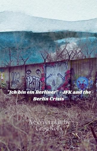 Cover image for "Ich Bin Ein Berliner " - JFK and the Berlin Crisis