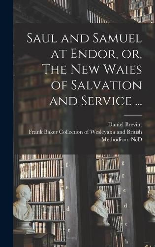 Cover image for Saul and Samuel at Endor, or, The New Waies of Salvation and Service ...