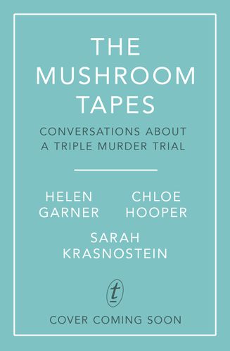 Cover image for The Mushroom Tapes: Conversations about a Triple Murder Trial