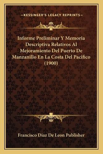 Cover image for Informe Preliminar y Memoria Descriptiva Relativos Al Mejoramiento del Puerto de Manzanillo En La Costa del Pacifico (1900)