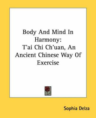 Cover image for Body and Mind in Harmony: T'Ai Chi Ch'uan, an Ancient Chinese Way of Exercise