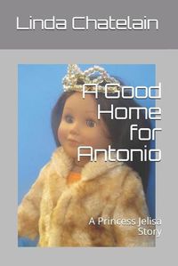 Cover image for A Good Home for Antonio: A Princess Jelisa Story