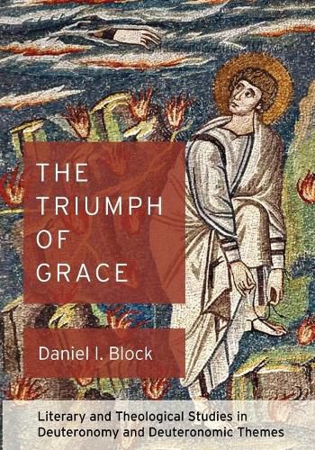 Cover image for The Triumph of Grace: Literary and Theological Studies in Deuteronomy and Deuteronomic Themes