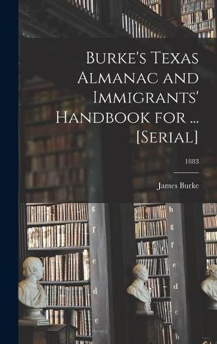 Cover image for Burke's Texas Almanac and Immigrants' Handbook for ... [serial]; 1883