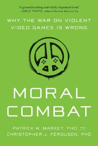 Cover image for Moral Combat: Why the War on Violent Video Games Is Wrong