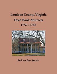 Cover image for Loudoun County, Virginia Deed Book Abstracts, 1757-1762