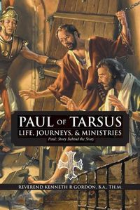 Cover image for PAUL OF TARSUS Life, Journeys, & Ministries: Paul: Story Behind the Story