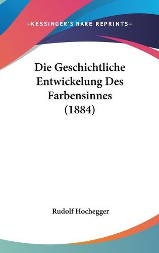 Cover image for Die Geschichtliche Entwickelung Des Farbensinnes (1884)