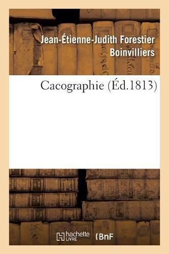 Cacographie Ou Recueil de Phrases Dans Lesquelles on a Viole A Dessein l'Orthographe Des Mots: Les Regles Des Participes Et Les Lois de la Ponctuation