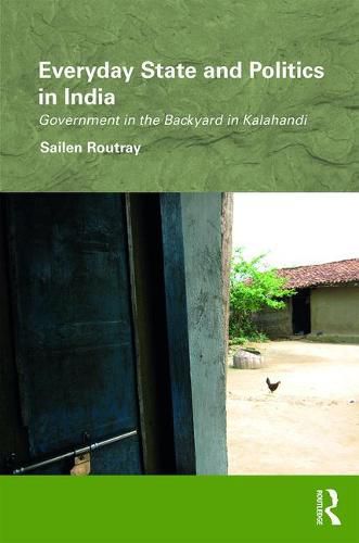 Cover image for Everyday State and Politics in India: Government in the Backyard in Kalahandi