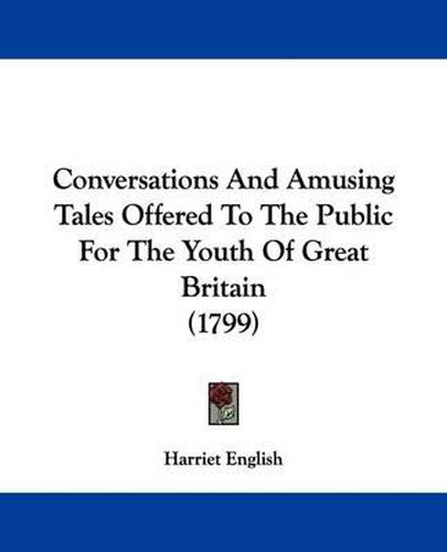 Conversations and Amusing Tales Offered to the Public for the Youth of Great Britain (1799)