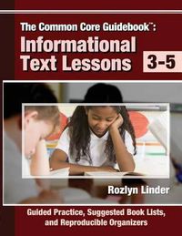 Cover image for The Common Core Guidebook, 3-5: Informational Text Lessons, Guided Practice, Suggested Book Lists, and Reproducible Organizers