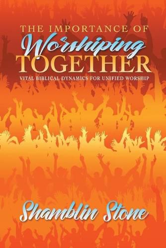 Cover image for The Importance of Worshiping Together: Vital Biblical Dynamics for Unified Worship