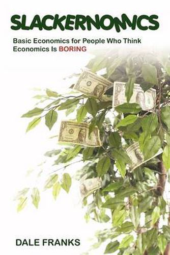 Cover image for Slackernomics: Basic Economics for People Who Think Economics is Boring