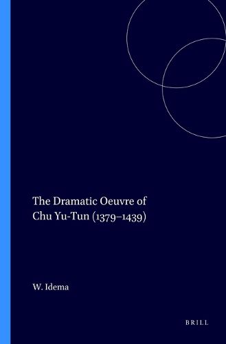 Cover image for The Dramatic Oeuvre of Chu Yu-Tun (1379-1439)