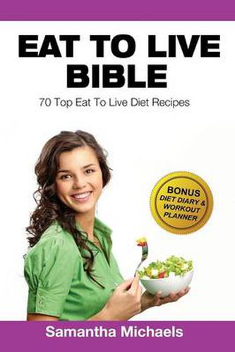 Cover image for Eat to Live Diet: Top 70 Recipes (with Diet Diary & Workout Journal)
