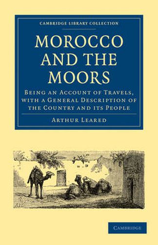 Cover image for Morocco and the Moors: Being an Account of Travels, with a General Description of the Country and its People