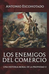 Cover image for Los enemigos del comercio II: Una historia moral del propiedad Vol. II