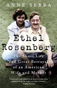 Cover image for Ethel Rosenberg: The Short Life and Great Betrayal of an American Wife and Mother