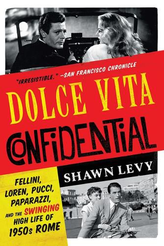 Cover image for Dolce Vita Confidential: Fellini, Loren, Pucci, Paparazzi, and the Swinging High Life of 1950s Rome