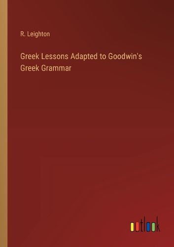 Cover image for Greek Lessons Adapted to Goodwin's Greek Grammar