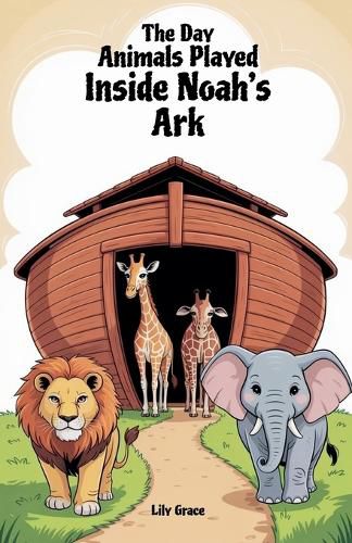 Cover image for The Day Animals Played Inside Noah's Ark