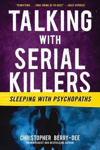 Cover image for Talking with Serial Killers: Sleeping with Psychopaths